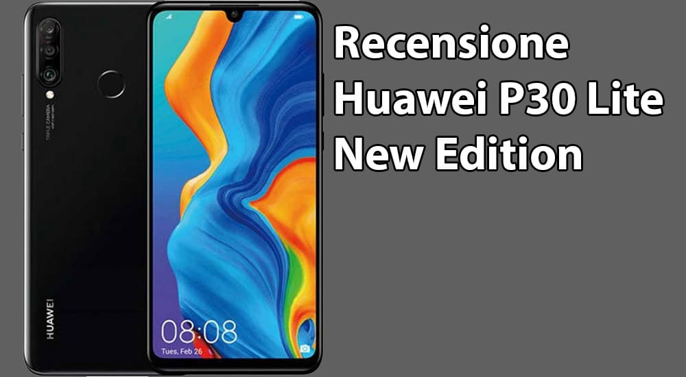 Huawei P30 Lite New Edition recensione
